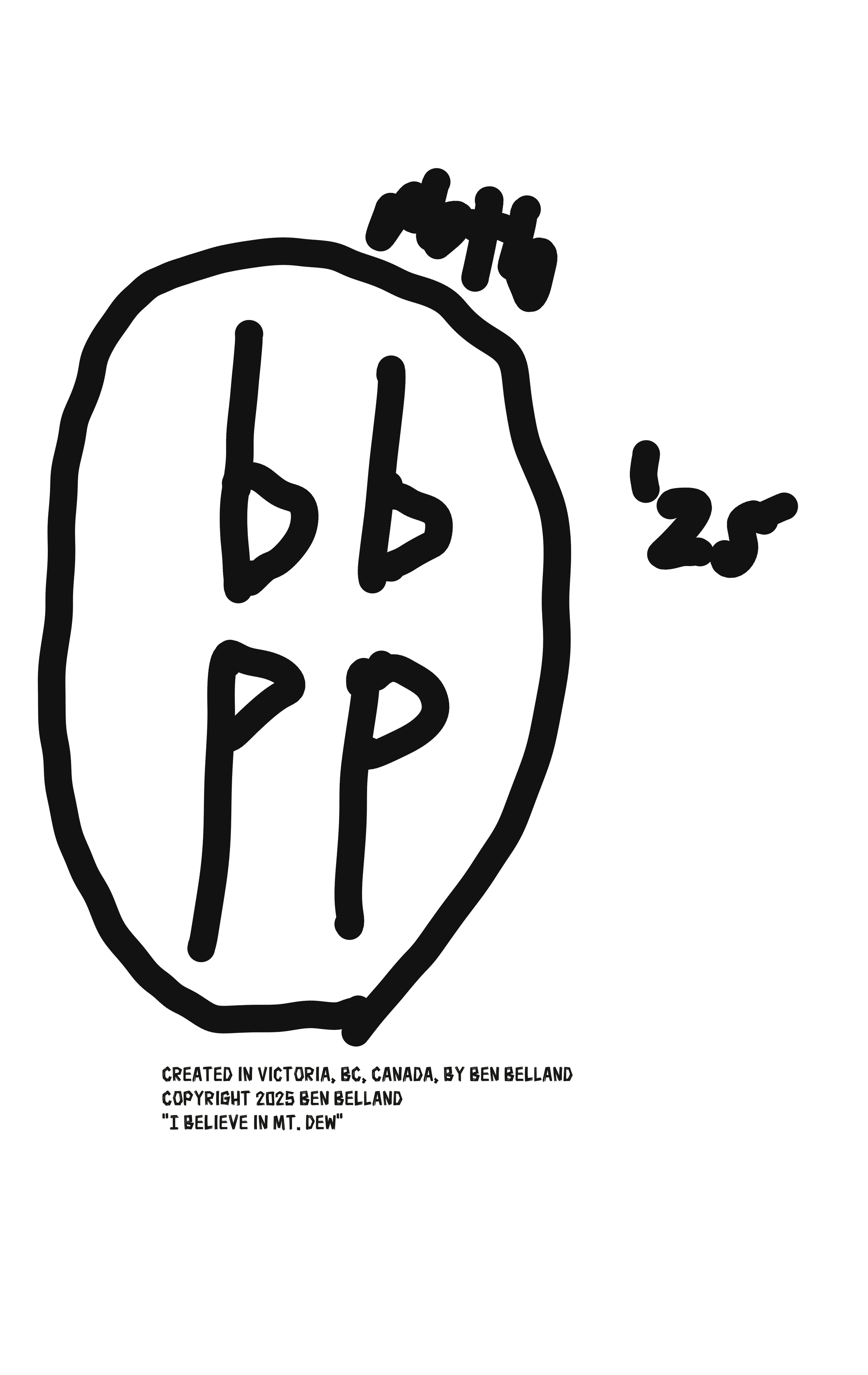 the authors signature, rbtbbbpp, the words, "Created in victoria, BC, Canada, by Ben Belland. Copyright 2025 Ben Belland and the quote, "I believe in mount dew"
